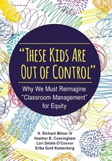 "These Kids Are Out of Control" - H. Richard Milner ; Heather B. (Bossert) Cunningham ; Lori Delale-O'Connor ; Erika Gold Kestenberg - 9781483374802