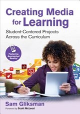 Creating Media for Learning: Student-Centered Projects Across the Curriculum - Gliksman - 9781483385433