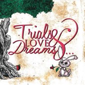 Trials & Love & Dreams