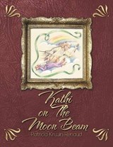 Kathi on the Moon Beam - Patricia Kirwin Renaud - 9781483646275