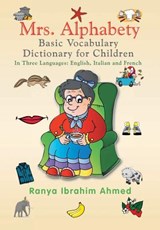 Mrs. Alphabety Basic Vocabulary Dictionary for Children - Ranya Ibrahim Ahmed - 9781483679822