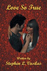 Love So True - Stephen L Vasilas - 9781483682846