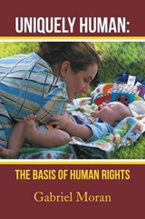Uniquely Human: the Basis of Human Rights - MORAN,  Gabriel - 9781483685656
