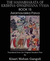 The Mahabharata of Krishna-Dwaipayana Vyasa Book 15 Asramavasika Parva - Krishna-Dwaipayana Vyasa; Kisari Mohan Ganguli - 9781483700670