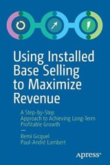 Using Installed Base Selling to Maximize Revenue - Remi Gicquel ; Paul-Andre Lambert - 9781484251454