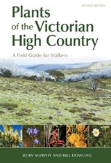 Plants of the Victorian High Country - John Murphy ; Bill Dowling - 9781486309016