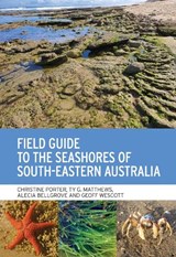Field Guide to the Seashores of South-Eastern Australia - Christine Porter ; Ty G. Matthews ; Alecia Bellgrove ; Geoff Wescott - 9781486315123
