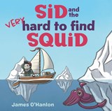 Sid and the Very Hard to Find Squid - James O'Hanlon - 9781486319664