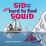 Sid and the Very Hard to Find Squid - James O'Hanlon - 9781486321728