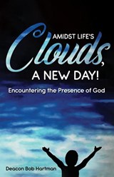 Amidst Life's Clouds, a New Day - Deacon Bob Hartman - 9781486624157