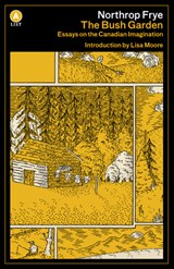 The Bush Garden - Northrop Frye - 9781487002664