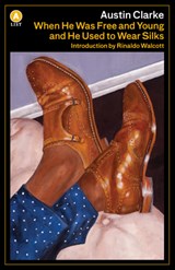 When He Was Free and Young and He Used to Wear Silks A List ed. - CLARKE,  Austin - 9781487008420
