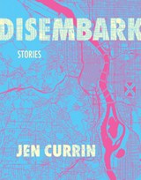 Disembark: Stories - Jen Currin - 9781487011895