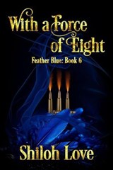 With a Force of Eight - Shiloh Love - 9781487440503