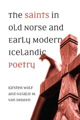 The Saints in Old Norse and Early Modern Icelandic Poetry - Kirsten Wolf ; Natalie M. van Deusen - 9781487500740