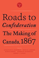 Roads to Confederation - Jacqueline Krikorian ; David Cameron ; Marcel Martel ; Andrew McDougall ; Robert Vipond - 9781487502287