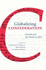 Globalizing Confederation - Jacqueline Krikorian ; Marcel Martel ; Adrian Shubert - 9781487502294
