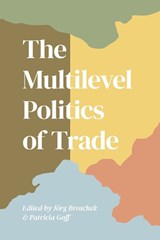 The Multilevel Politics of Trade - Jorg Broschek ; Patrica Goff - 9781487506742