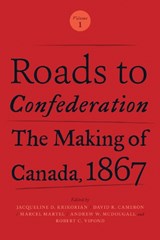 Roads to Confederation - Jacqueline Krikorian ; David Cameron ; Marcel Martel ; Andrew McDougall ; Robert Vipond - 9781487521882