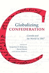 Globalizing Confederation - Jacqueline Krikorian ; Marcel Martel ; Adrian Shubert - 9781487521905