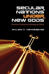 Secular Nations Under New Gods - Willem H. Vanderburg - 9781487523039