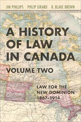 A History of Law in Canada, Volume Two - Jim Phillips ; Philip Girard ; R. Blake Brown - 9781487545673