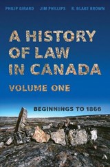 A History of Law in Canada, Volume One - Philip Girard ; Jim Phillips ; R. Blake Brown - 9781487547462