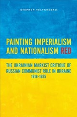Painting Imperialism and Nationalism Red - Stephen Velychenko - 9781487548056