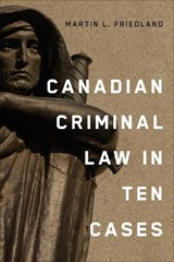 Canadian Criminal Law in Ten Cases - Martin L. Friedland - 9781487560201