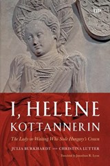 I, Helene Kottannerin - Julia Burkhardt ; Christina Lutter - 9781487565305