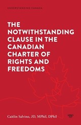 The Notwithstanding Clause in the Canadian Charter of Rights and Freedoms - Caitlin Salvino - 9781487566876