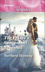 The Prince's Convenient Proposal - Barbara Hannay - 9781488014680