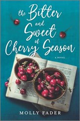 The Bitter and Sweet of Cherry Season - Molly Fader - 9781488056369