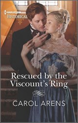 Rescued by the Viscount's Ring - Carol Arens - 9781488063787