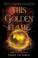 This Golden Flame - Emily Victoria - 9781488064913