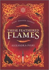 These Feathered Flames - Alexandra Overy - 9781488076251