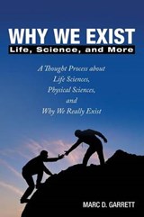 Why We Exist - Marc D Garrett - 9781489706683