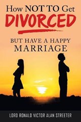How Not to Get Divorced - Lord Ronald Victor Alan Streeter - 9781489722546