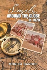 Simply, Around the Globe in 1970 - Monika Danhof - 9781489731722