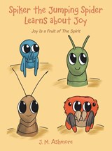 Spiker the Jumping Spider Learns About Joy - J. M. Ashmore - 9781489745330