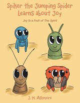 Spiker the Jumping Spider Learns About Joy - ASHMORE,  J. M. - 9781489745347