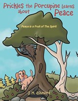 Prickles the Porcupine Learns about Peace - J. M. Ashmore - 9781489748607