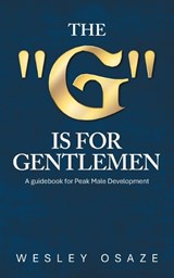 The "G" is for Gentlemen - Wesley Osaze - 9781489753342