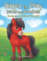 Ginger the Pony Learns about Goodness - J M Ashmore - 9781489753854