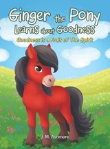 Ginger the Pony Learns about Goodness - J M Ashmore - 9781489753861