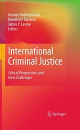International Criminal Justice - George Andreopoulos ; Rosemary L. Barberet ; James P. Levine - 9781489981837