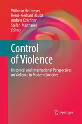 Control of Violence - Wilhelm Heitmeyer ; Heinz-Gerhard Haupt ; Stefan Malthaner ; Andrea Kirschner - 9781489988720