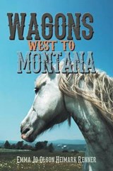 Wagons West to Montana - Emma Jo Olson Heimark Renner - 9781490709246