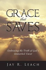Grace That Saves - Jay R Leach - 9781490724119