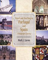 Travel and Teaching in Portugal and Spain a Photographic Journey - Mark J Curran - 9781490732114